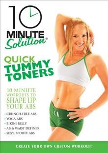 10 minute solution. Quick tummy toners [videorecording] : [10 minutes workouts to shape up your abs] / Dragonfly Productions, Inc. ; produced and directed by Andrea Ambandos.