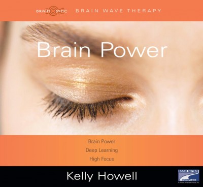 Brain power [sound recording] : deep learning, high focus / by Kelly Howell.