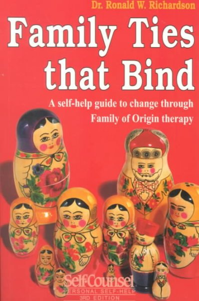 Family ties that bind : a self-help guide to change through family of origin therapy / Ronald W. Richardson.