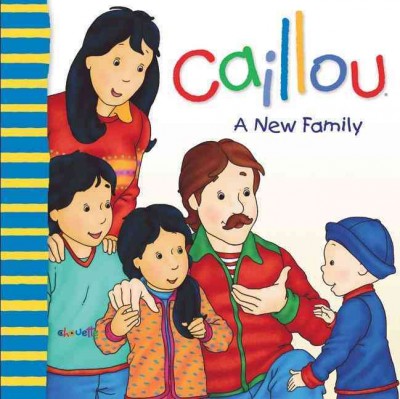 A NEW FAMILY (PICTURE BOOK) : CAILLOU / text, Christine L'Heureux ; illustrations, Pierre Brignaud ; coloration, Marcel Depratto.