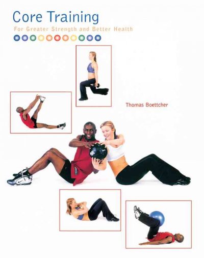 Core training for greater strength and better health / Thomas Boettcher.