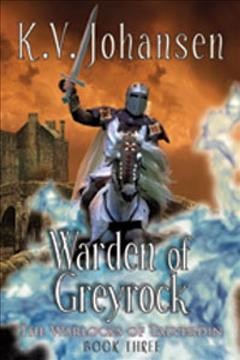 Warden of Greyrock : Warlocks of Talverdin: Bk.3 / K.V. Johansen.