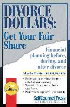 Divorce dollars: Get your fair share : Financial planning before, during, and after divorce / Akeela Davis.