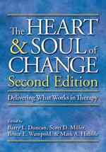 The heart & soul of change : delivering what works in therapy / edited by Barry L. Duncan ... [et al.].