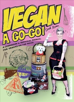 Vegan �a go-go! [electronic resource] : a cookbook & survival manual for vegans on the road / Sarah Kramer.