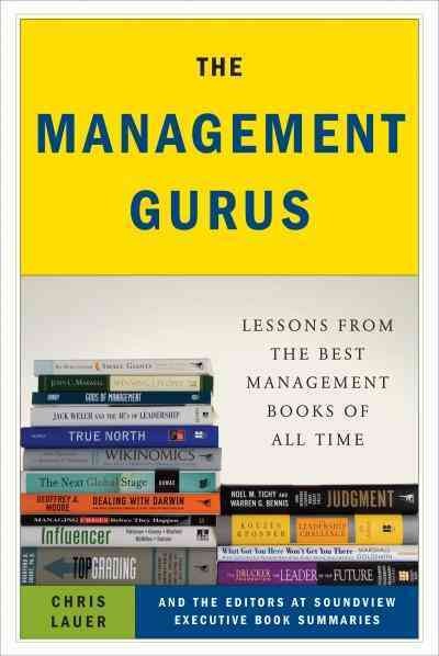 The management gurus [electronic resource] : lessons from the best management books of all time / Chris Lauer and the editors at Soundview Executive Book Summaries.