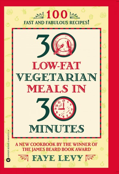 30 low-fat vegetarian meals in 30 minutes [electronic resource] / Faye Levy.