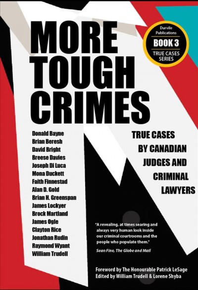 More tough crimes : true cases by Canadian judges and criminal lawyers / edited by William Trudell and Lorene Shyba with a foreward by Honourable Patrick LeSage.