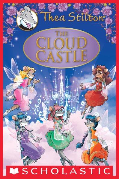 The cloud castle / Thea Stilton ; illustrations by Danilo Barozzi, Chiara Balleello, and Barbara Pellizzari (design), and Alessandro Muscillo (color) ; translated by Emily Clement.