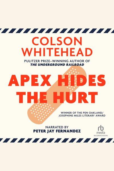 Apex hides the hurt [electronic resource]. Colson Whitehead.