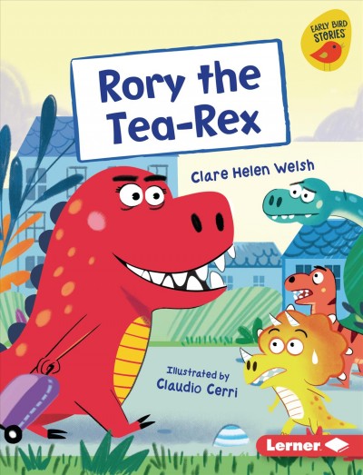 Rory the Tea-rex / Clare Helen Welsh ; illustrated by Claudio Cerri.