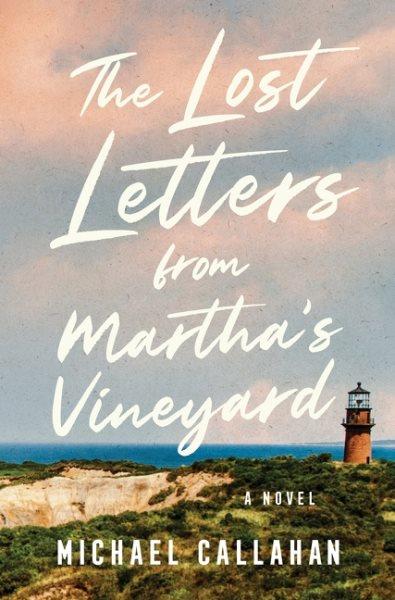 The lost letters from Martha's Vineyard: A novel / Michael Callahan.