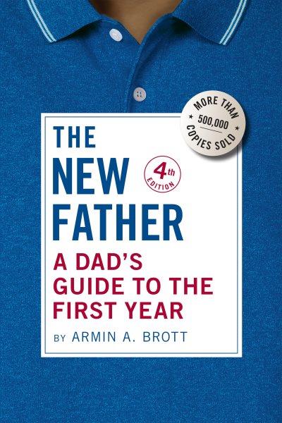 The new father : a dad's guide to the toddler years, 12-36 months / Armin A. Brott.