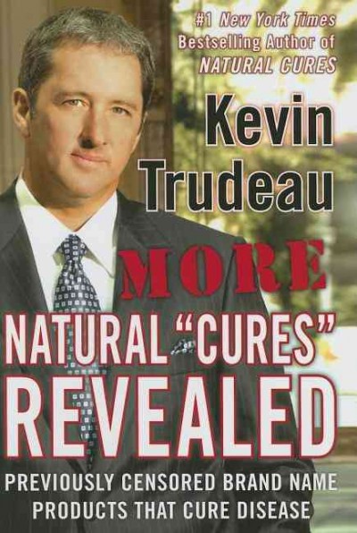 More natural "cures" revealed : previously censored brand name products that cure disease / Kevin Trudeau.