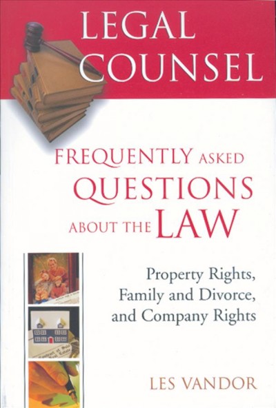 Legal counsel : frequently asked questions about the law. Book 2, Property rights, family and divorce, and company rights / Les Vandor.