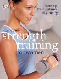 Strength Training for Women : Tone up,burn calories, stay strong.