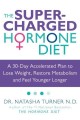 The supercharged hormone diet a 30-day accelerated plan to lose weight, restore metabolism and feel younger longer  Cover Image
