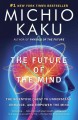 The future of the mind : the scientific quest to understand, enhance, and empower the mind. Cover Image