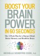 Boost your brain power in 60 seconds : the 4-week plan for a sharper mind, better memory, and a healthier brain  Cover Image