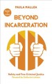 Beyond incarceration : safety and true criminal justice  Cover Image