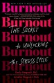 Burnout : the secret to unlocking the stress cycle  Cover Image
