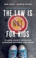 The law is (not) for kids: A legal rights guide for Canadian children and teens  Cover Image